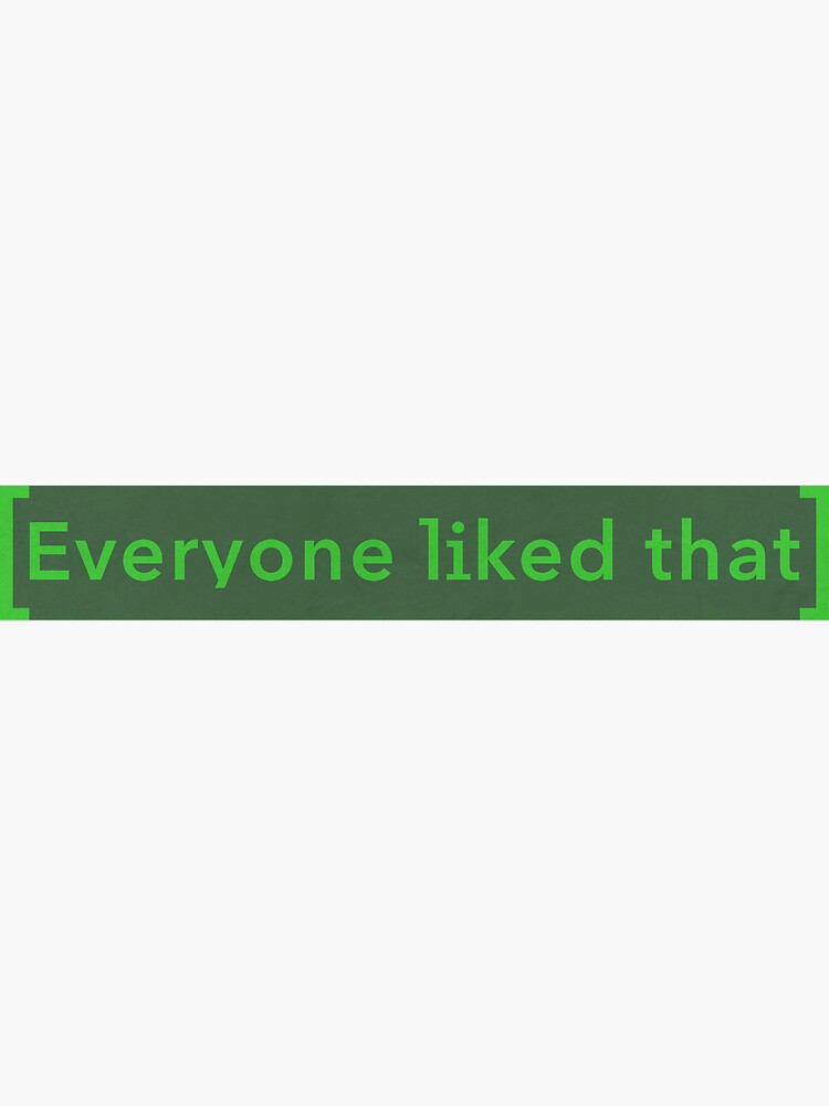 Everyone Liked That 1